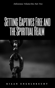  Riaan Engelbrecht - Setting Captives Free and the Spiritual Realm Part Two - Deliverance, #1.