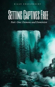 Setting Captives Free Part One: Dominion and Demons