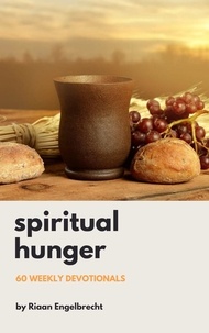  Riaan Engelbrecht - Spiritual Hunger: 60 Weekly Devotionals.