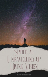 Spiritual Unravelling of Divine Vision