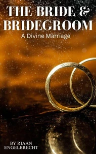 The Bride &amp; Bridegroom: A Divine Marriage