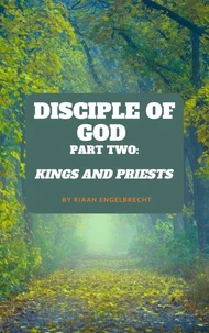 The Disciple of God Part Two: Kings and Priests