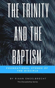 The Trinity and the Baptism: Foundational Stones of the Disciple