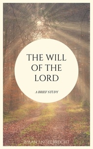  Riaan Engelbrecht - The Will of God: A Brief Study - In pursuit of God.
