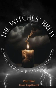 The Witches’ Brew, Devious Gurus &amp; Pied Piper Seducers Part Two