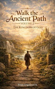 Walk the Ancient Path Volume 2: The Kingdom of God