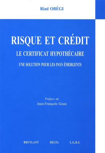 Riad Obégi - Risque et crédits - Le certificat hypothécaire, une solution pour les pays émergents.
