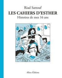 Riad Sattouf - Les cahiers d'Esther Tome 7 : Histoires de mes 16 ans.