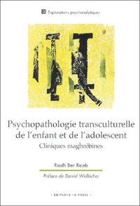 Riadh Ben Rejeb - Psychopathologie transculturelle de l'enfant et de l'adolescent - Cliniques maghrébines.