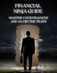  Rian McCullen - Financial Ninja Guide: Master Your Finances and Avoid the Traps.