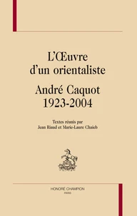 L'oeuvre d'un orientaliste, André Caquot, 1923-2004