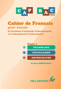 Cahier de français pour réussir le Certificat d'Aptitude Professionnelle et le Baccalauréat Professionnel