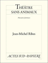 Théâtre sans animaux suivi de Sans m'en apercevoir