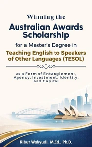 Winning the Australian Awards Scholarship for a Master's Degree in Teaching English to Speakers of Other Languages (TESOL) as a Form of Entanglement, Agency, Investment, Identity, and Capital