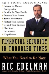 Ric Edelman - Financial Security in Troubled Times - What You Need to Do Now.