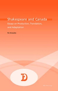 Ric Knowles - Shakespeare and Canada - Essays on Production, Translation, and Adaptation.