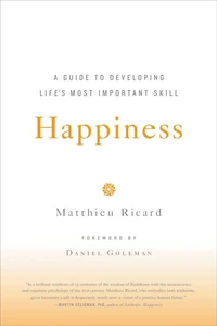Happiness : A Guide to Developing Life's Most Important Skill