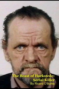 The Beast of Harkstede: Serial Killer