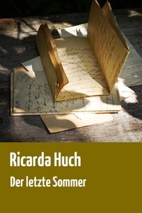 Ricarda Huch - Der letzte Sommer - Eine historische Erzählung in Briefen.