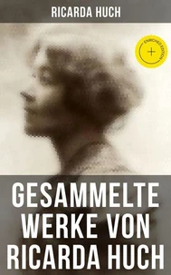 Gesammelte Werke von Ricarda Huch