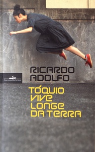 Ricardo Adolfo - Toquio vive longe da terra.
