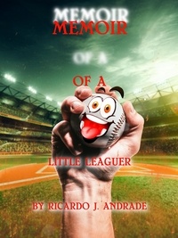  Ricardo Andrade - Memoir of a Little Leaguer.