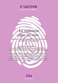 Ricardo Bedoya Forno et Dorothée Delacroix - La violencia que no cesa - Huellas y persistencias del conflicto armado en el Perú contemporáneo.