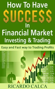How to have $uccess in Financial Market Investing &amp; Trading