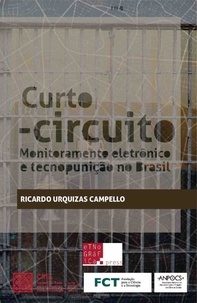 Ricardo Campello - Curto-circuito: Monitoramento Eletrônico e Tecnopunição no Brasil.