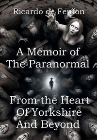 A Memoir of the Paranormal from the Heart of Yorkshire and Beyond