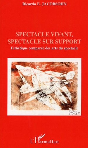 Ricardo-E Jacobsohn - Spectacle vivant, spectacle sur support - Esthétique comparée des arts du spectacle.