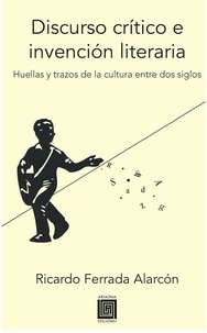 Ricardo Ferrada Alarcón - Discurso crítico e invención literaria - Huellas y trazos de la cultura entre dos siglos.