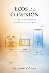 Ecos de Conexión: Un Siglo y Medio de Tecnologías de Información y Comunicación