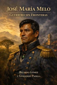 José María Melo: Guerrero sin Fronteras