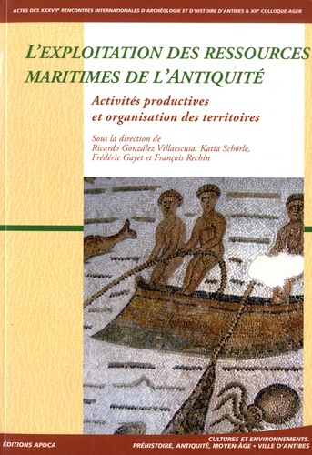 Ricardo Gonzalez Villaescusa et Katia Schörle - L'exploitation des ressources maritimes de l'Antiquité - Activités productives et organisation des territoires.