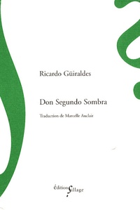 Ricardo Güiraldes - Don Segundo Sombra.