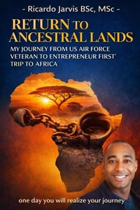 Return to Ancestral Lands: My Journey from Airforce Veteran to Entrepreneur - First Trip to Africa