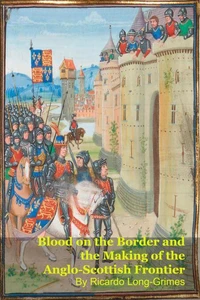 Blood on the Border and the Making of the Anglo-Scottish Frontier