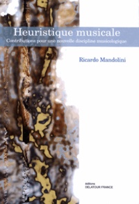 Ricardo Mandolini - Heuristique musicale - Contributions pour une nouvelle discipline musicologique.