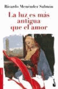 Ricardo Menéndez Salmón - La luz es más antigua que el amor.
