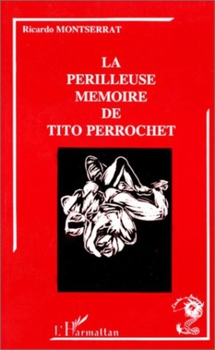 Ricardo Montserrat - La périlleuse mémoire de Tito Perrochet.