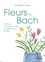 Fleurs de Bach. Schéma transpersonnel & applications locales  édition revue et augmentée