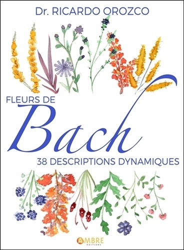 Fleurs de Bach - 38 descriptions dynamiques de Ricardo Orozco - Grand  Format - Livre - Decitre