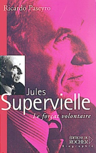 Ricardo Paseyro - Jules Supervielle. Le Forcat Volontaire.