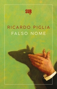 Ricardo Piglia et Pino Cacucci - Falso nome.