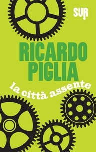 Ricardo Piglia et Enrico Leon - La città assente.