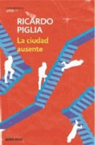 Ricardo Piglia - La ciudad ausente.