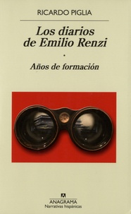 Ricardo Piglia - Los diarios de Emilio Renzi - Años de formacion.