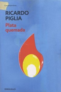 Ricardo Piglia - Plata Quemada.