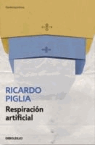Ricardo Piglia - Respiración artificial.